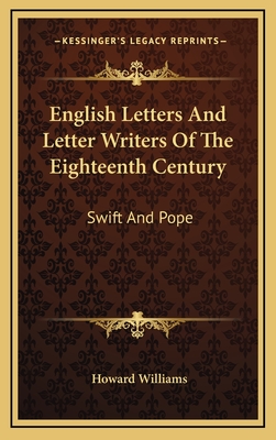 English Letters and Letter Writers of the Eighteenth Century: Swift and Pope - Williams, Howard (Editor)