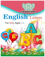 English letters coloring book for kids ages 2-9: 45 fun pages of letters, words, numbers, animals and shapes to color and learn