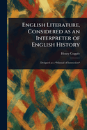 English Literature, Considered as an Interpreter of English History