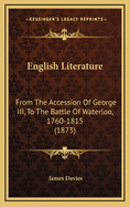English Literature: From the Accession of George III, to the Battle of Waterloo, 1760-1815 (1873)