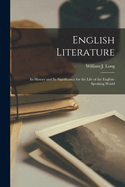 English Literature: Its History and Its Significance for the Life of the English-Speaking World: A Text-Book for Schools