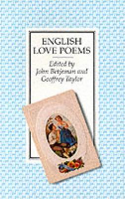 English Love Poems - John Betjeman and Geoffrey Taylor, and Betjeman, John, Sir (Editor), and Taylor, Geoffrey (Editor)