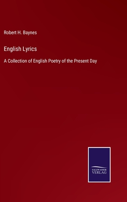 English Lyrics: A Collection of English Poetry of the Present Day - Baynes, Robert H