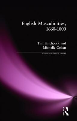English Masculinities, 1660-1800 - Hitchcock, Tim, and Cohen, Michelle