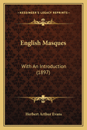 English Masques English Masques: With an Introduction (1897) with an Introduction (1897)