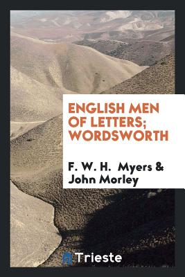 English Men of Letters; Wordsworth - Myers, F W H, and Morley, John