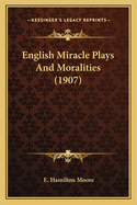 English Miracle Plays and Moralities (1907)