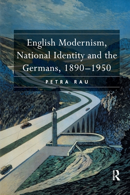 English Modernism, National Identity and the Germans, 1890-1950 - Rau, Petra