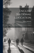 English National Education: A Sketch of the Rise of Public Elementary Schools in England