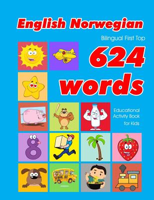 English - Norwegian Bilingual First Top 624 Words Educational Activity Book for Kids: Easy vocabulary learning flashcards best for infants babies toddlers boys girls and beginners - Owens, Penny