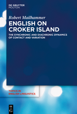 English on Croker Island: The Synchronic and Diachronic Dynamics of Contact and Variation - Mailhammer, Robert