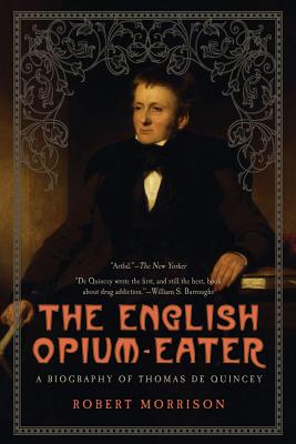 English Opium-Eater: A Biography of Thomas de Quincey - Morrison, Robert