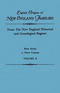 English Origins of New England Families. from the New England Historical and Genealogical Register. First Series, in Three Volumes. Volume I