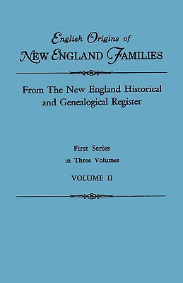 English Origins of New England Families. from the New England Historical and Genealogical Register. First Series, in Three Volumes. Volume II - Roberts, Gary Boyd Ed