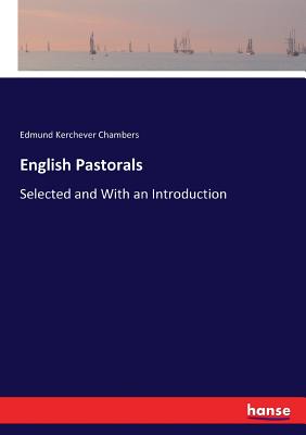 English Pastorals: Selected and With an Introduction - Chambers, Edmund Kerchever
