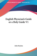 English Physician's Guide or a Holy Guide V1