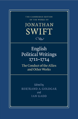 English Political Writings 1711-1714: 'The Conduct of the Allies' and Other Works - Swift, Jonathan, and Goldgar, Bertrand A (Editor), and Gadd, Ian (Editor)