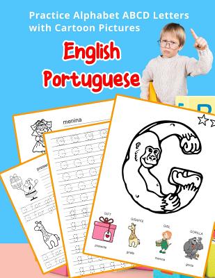 English Portuguese Practice Alphabet ABCD letters with Cartoon Pictures: Pratique letras inglesas do alfabeto Portugus com retratos dos desenhos animados - Hill, Betty