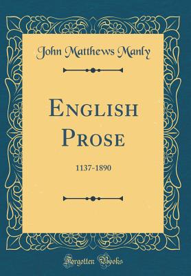 English Prose: 1137-1890 (Classic Reprint) - Manly, John Matthews