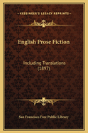 English Prose Fiction: Including Translations (1897)