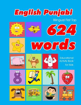 English - Punjabi Bilingual First Top 624 Words Educational Activity Book for Kids: Easy vocabulary learning flashcards best for infants babies toddlers boys girls and beginners - Owens, Penny