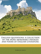 English Quotations: A Collection of the More Memorable Passages and Poems of English Literature;