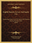 English Reports, in Law and Equity V21: Containing Cases in All the Courts of Chancery, During the Year 1853 (1854)