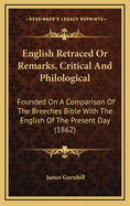 English Retraced or Remarks, Critical and Philological: Founded on a Comparison of the Breeches Bible with the English of the Present Day (1862)