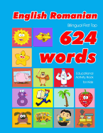 English - Romanian Bilingual First Top 624 Words Educational Activity Book for Kids: Easy vocabulary learning flashcards best for infants babies toddlers boys girls and beginners