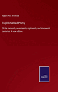 English Sacred Poetry: Of the sixteenth, seventeenth, eighteenth, and nineteenth centuries. A new edition.