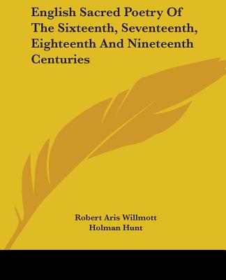 English Sacred Poetry Of The Sixteenth, Seventeenth, Eighteenth And Nineteenth Centuries - Willmott, Robert Aris (Editor)