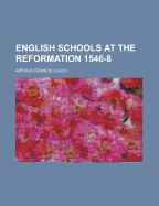 English Schools at the Reformation 1546-8