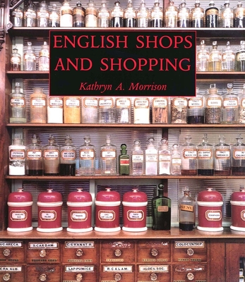 English Shops and Shopping: An Architectural History - Morrison, Kathryn A, Ms.