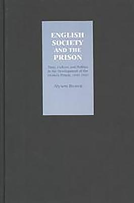 English Society and the Prison: Time, Culture and Politics in the Development of the Modern Prison, 1850-1920 - Brown, Alyson