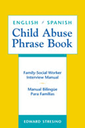 English/Spanish Child Abuse Phrase Book: Family-Social Worker Interview Manual/Manual Bilinge Para Familias