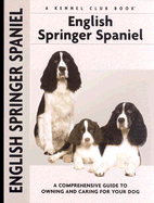 English Springer Spaniel: A Comprehensive Guide to Owning and Caring for Your Dog