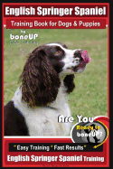 English Springer Spaniel Training Book for Dogs & Puppies By BoneUP DOG Training: Are You Ready to Bone Up? Easy Training * Fast Results, English Springer Spaniel Training