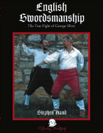 English Swordsmanship: The True Fight of George Silver; Volume 1: Single Sword