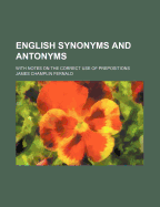English Synonyms and Antonyms with Notes on the Correct Use of Prepositions