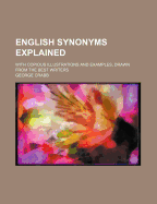 English Synonyms Explained: With Copious Illustrations and Examples, Drawn from the Best Writers
