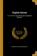 English Syntax: Tr. From The "grammatik Der Englischen Sprache"