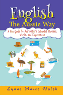 English, The Aussie Way: A Fun Guide to Australia's Colourful Phrases, Words, and Expressions