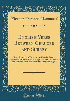 English Verse Between Chaucer and Surrey: Being Examples of Conventional Secular Poetry, Exclusive of Romance, Ballad, Lyric, and Drama, in the Period from Henry the Fourth to Henry the Eighth (Classic Reprint) - Hammond, Eleanor Prescott