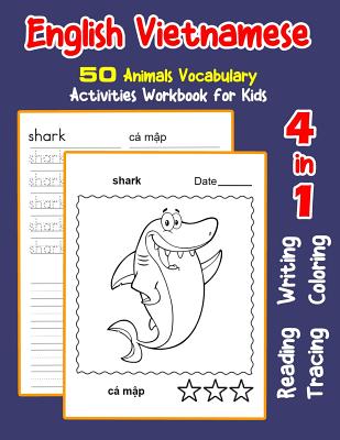 English Vietnamese 50 Animals Vocabulary Activities Workbook for Kids: 4 in 1 reading writing tracing and coloring worksheets - Nyman, Irene