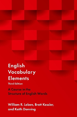 English Vocabulary Elements: A Course in the Structure of English Words - Leben, William R, and Kessler, Brett, and Denning, Keith