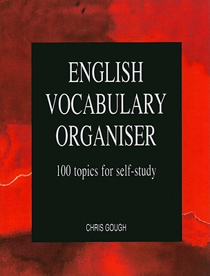 English Vocabulary Organiser: 100 Topics for Self Study - Gough, Chris