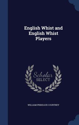 English Whist and English Whist Players - Courtney, William Prideaux