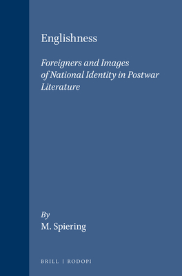 Englishness: Foreigners and Images of National Identity in Postwar Literature - Spiering, M