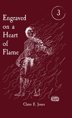 Engraved on a Heart of Flame - Jones, Claire E