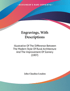 Engravings, with Descriptions: Illustrative of the Difference Between the Modern Style of Rural Architecture and the Improvement of Scenery (1807)